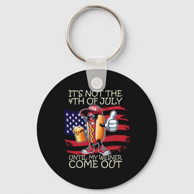 Funny It's Not The 4th Of July Until My Weiner Com Keychain (Front)