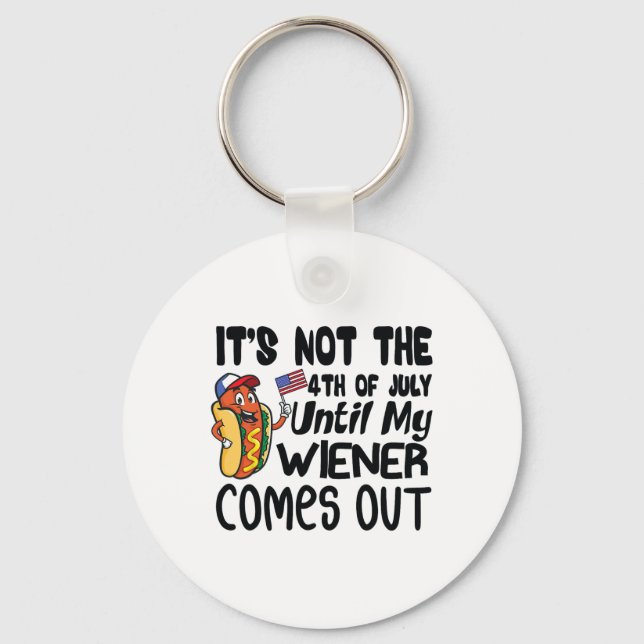 Funny It's Not The 4th Of July Until My Weiner Com Keychain (Front)