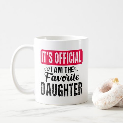 Funny Its official I am the favorite daughter Coffee Mug