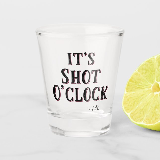 Funny It's Shot O'clock Quote Typography Shot Glass (Front)