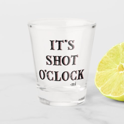 Funny Its Shot Oclock Quote Typography Shot Glass