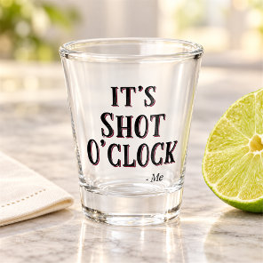Funny It's Shot O'clock Quote Typography Shot Glass