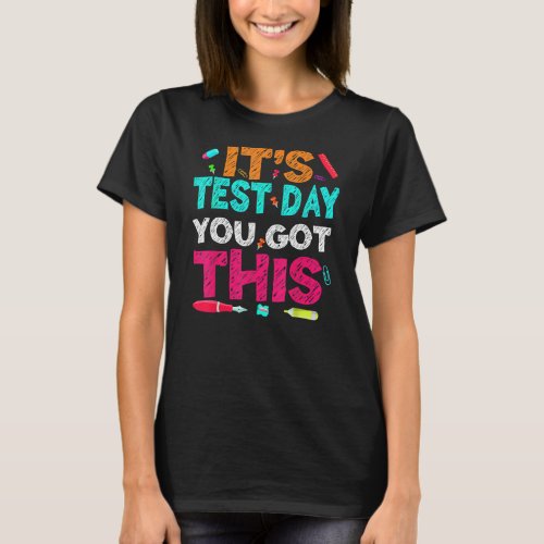 Funny Its Test Day You Got This Testing Day T_Shirt