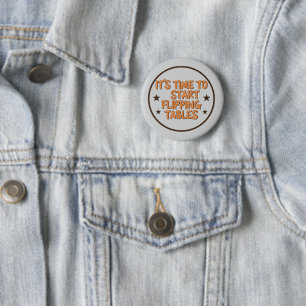 Funny "It's Time To Start Flipping Tables Button