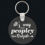 Funny It's Way Too Peopley Outside Typography  Keychain<br><div class="desc">Design features the funny fun quote "It's Way Too Peopley Outside" in a modern topography script.  Great gift idea for all occasions,  including father's day,  grandpa day,  birthday,  holiday,  and more.</div>