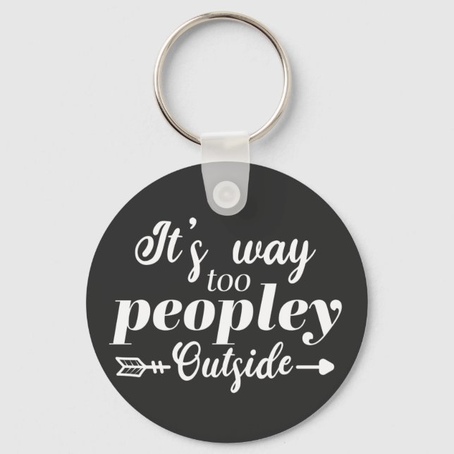 Funny It's Way Too Peopley Outside Typography  Keychain (Front)