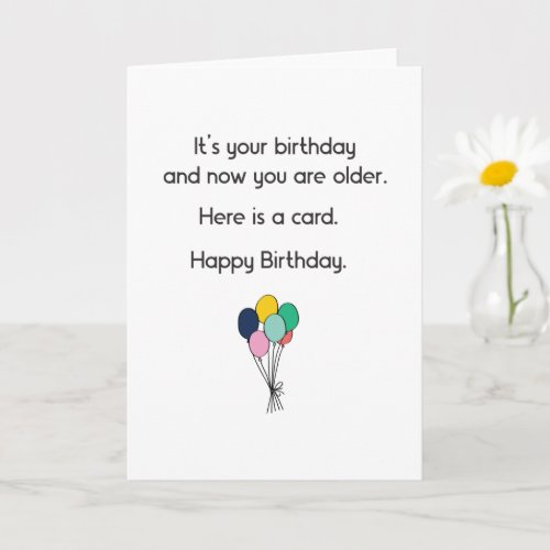 Funny Its Your Birthday  Now You Are Older Card