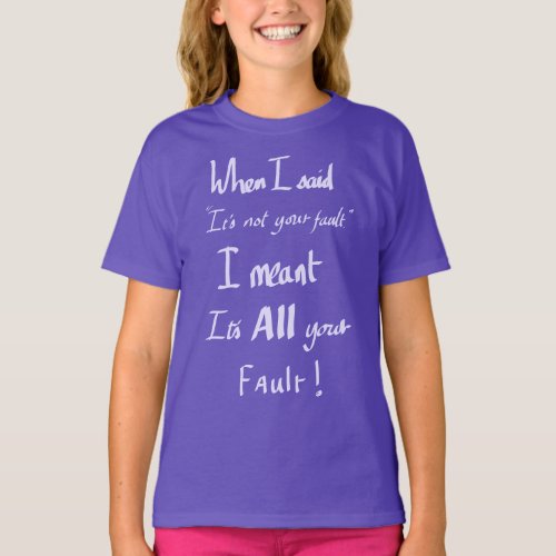 Funny Its Your Fault Witty Slogan Arguing Purple T T_Shirt