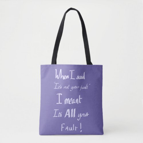 Funny Its Your Fault Witty Slogan Arguing Purple  Tote Bag