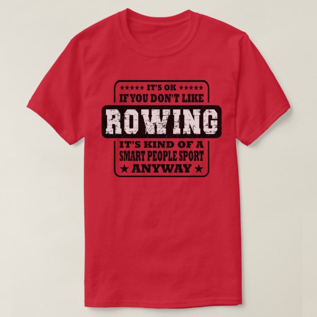 Funny Itx27s Ok If You Donx27t Like Rowing Sayings T-Shirt (Design Front)