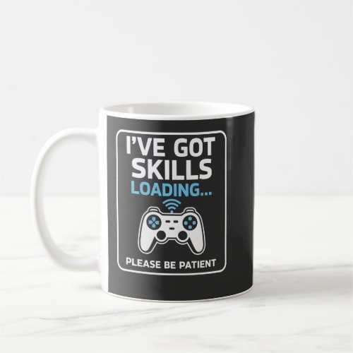 Funny I've Got Skills Loading Progress Bar Humor D Coffee Mug