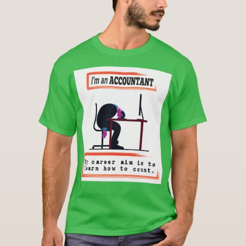 Funny Ix27m an Accountant my career aim is to lear T_Shirt