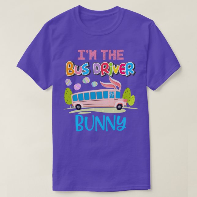 Funny Ix27m The Bus Driver Bunny Eggs Hunting East T-Shirt (Design Front)