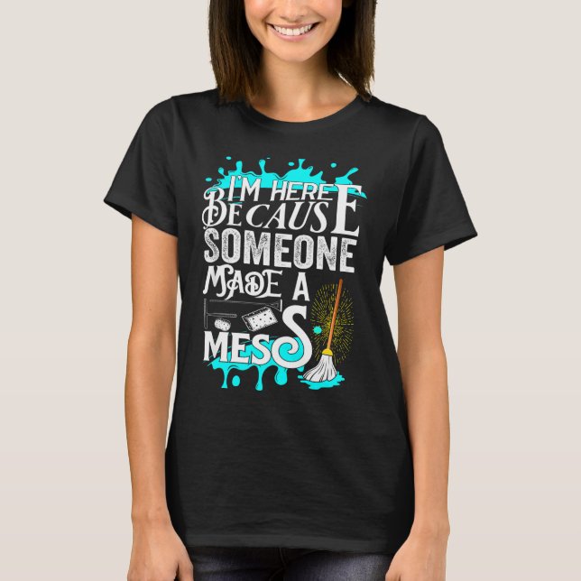 Funny Janitor Quote For Men And Women Cleaners And T-Shirt (Front)