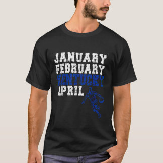 Funny January February Kentucky April Madness T-Shirt