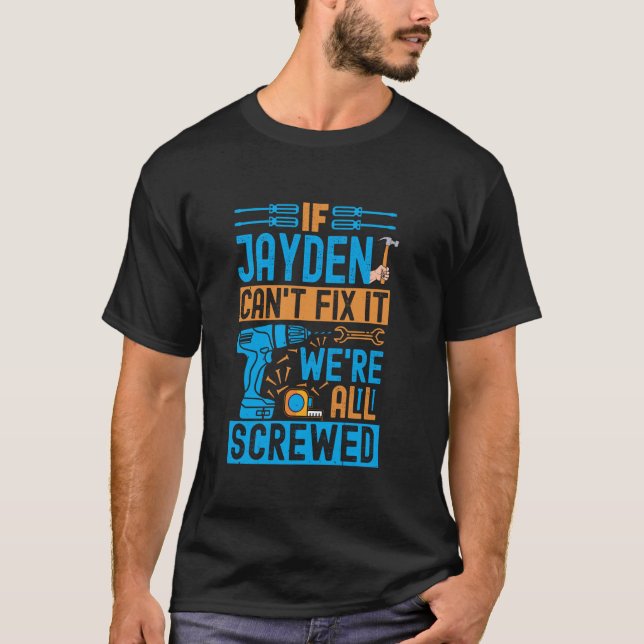 Funny Jayden. If Jayden Can't Fix It, We're All Sc T-Shirt (Front)