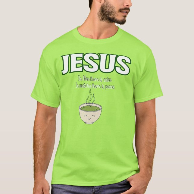 funny jesus and matcha, matcha green  T-Shirt (Front)