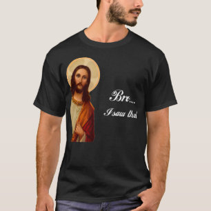 Funny Jesus Christ Bro I saw that Meme for awkward T-Shirt