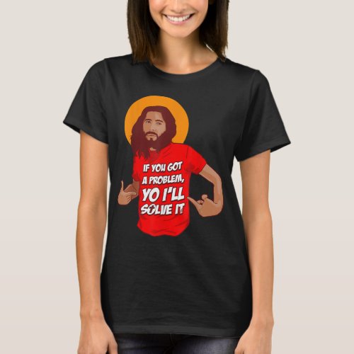 Funny Jesus Christian Meme Yo Ill Solve It Christ T_Shirt