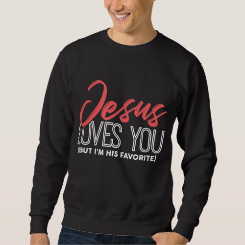 Funny Jesus Gifts _ Jesus Loves You But Im His Fa Sweatshirt