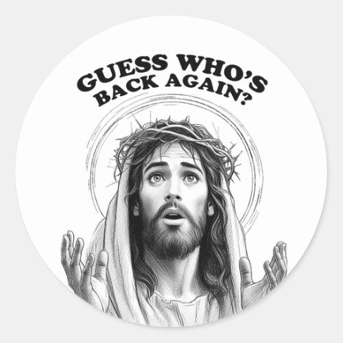 Funny Jesus Guess Whos Back Again Classic Round Sticker