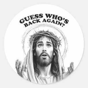 Funny Jesus Guess Who's Back Again? Classic Round Sticker