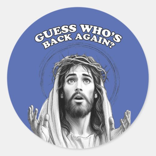 Funny Jesus Guess Whos Back Again Classic Round Sticker