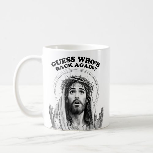 Funny Jesus Guess Whos Back Again Coffee Mug