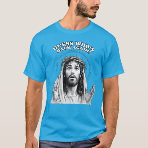 Funny Jesus Guess Whos Back Again T_Shirt