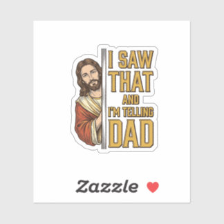 Funny Jesus I Saw That and Im Telling Dad Design_1 Sticker