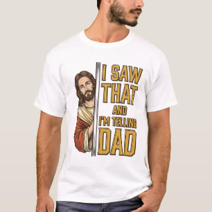 Funny Jesus I Saw That and Im Telling Dad Design_1 T-Shirt