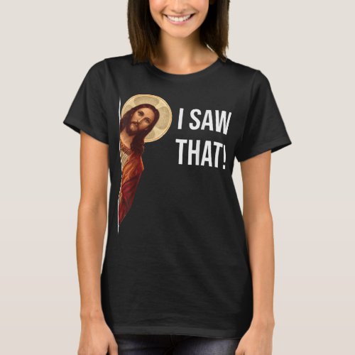 Funny Jesus I Saw That Christian Funny Gift T_Shirt