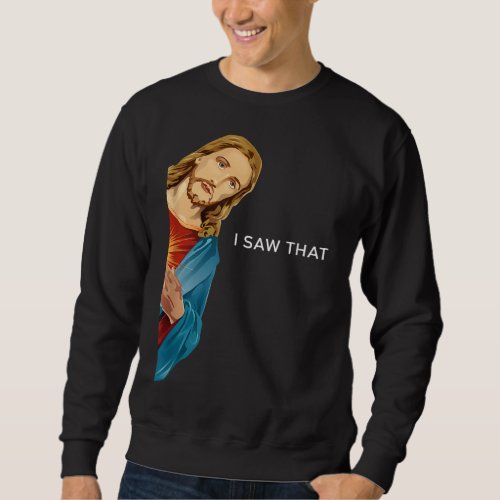 Funny Jesus I saw that Christian men women gift Sweatshirt