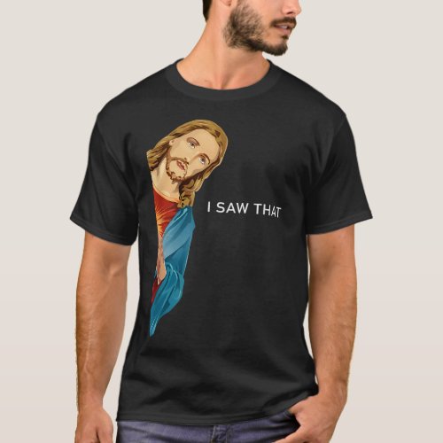 Funny Jesus I saw that Christian men women gift T_Shirt