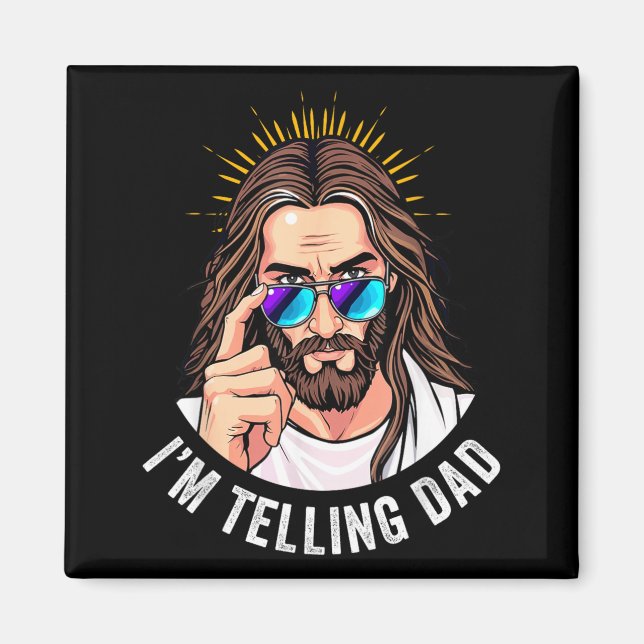 Funny Jesus Im Telling Dad Magnet (Front)
