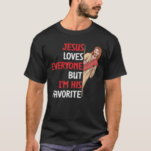 Funny Jesus Loves Everyone But I M His Favorite Ch T-Shirt