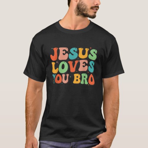 Funny Jesus Loves You Bro Groovy Christian Men Wom T_Shirt
