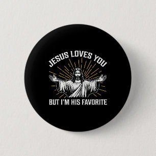 Funny Jesus Loves You, But Im His Favorite Christi Button