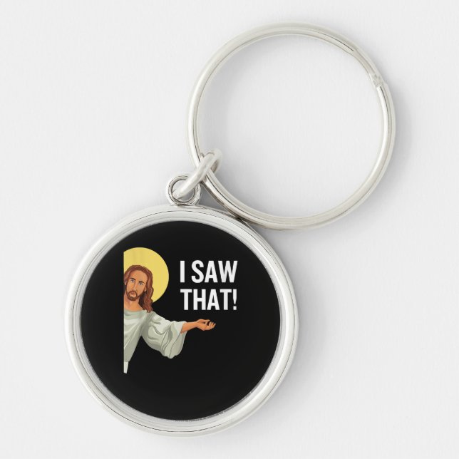 Funny Jesus Meme I Saw That Christian Quote God Is Keychain (Front)