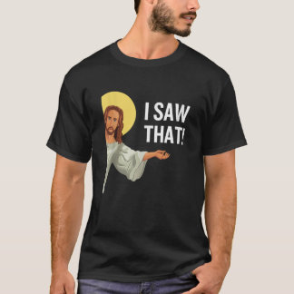 Funny Jesus Meme I Saw That Christian Quote God Is T-Shirt