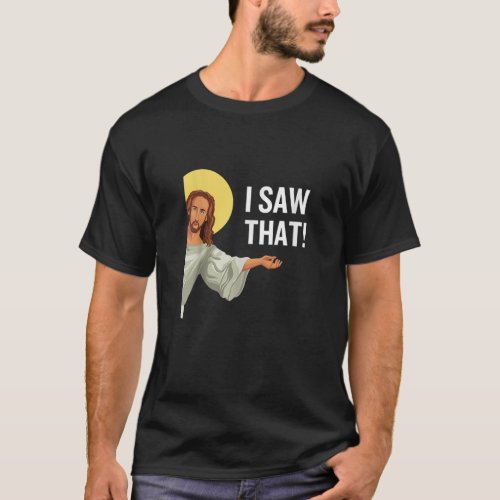 Funny Jesus Meme I Saw That Christian Quote God Is T_Shirt