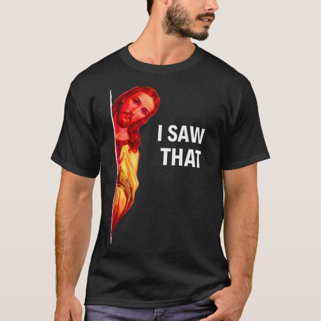 Funny Jesus Meme I Saw That Christian Quote Joke G T-Shirt (Front)