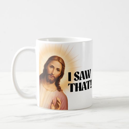 Funny Jesus Meme I Saw That Coffee Mug