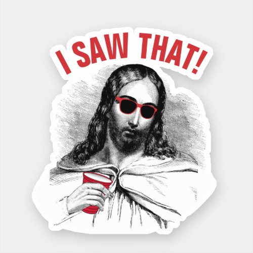 Funny Jesus Meme I Saw That Party Christian  Sticker