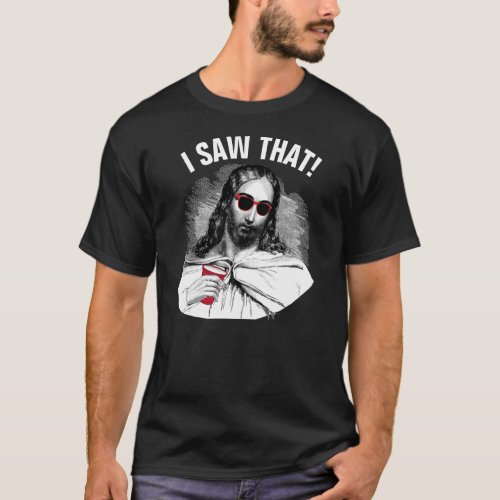 Funny Jesus Meme I Saw That Party Christian  T_Shirt