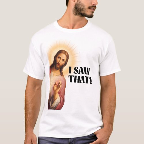 Funny Jesus Meme I Saw That T_Shirt