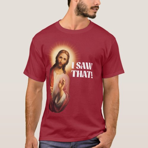 Funny Jesus Meme I Saw That T_Shirt