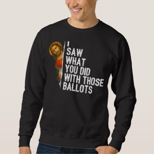 Funny Jesus Meme I Saw What You Did With Those Bal Sweatshirt