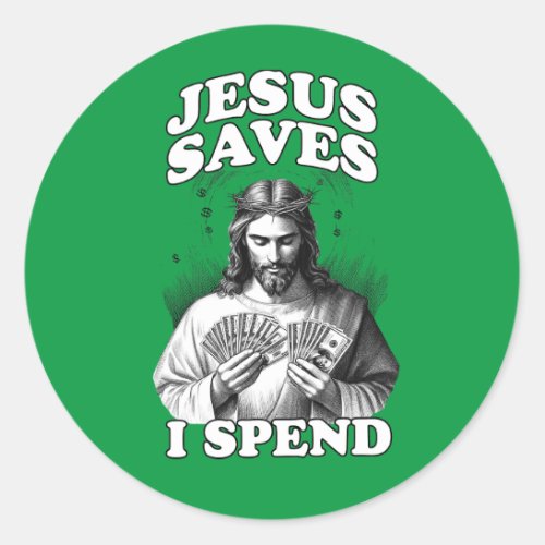 Funny Jesus Meme Jesus Saves I Spend Classic Round Sticker