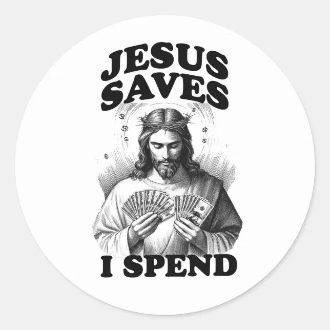 Funny Jesus Meme Jesus Saves I Spend Classic Round Sticker | Zazzle